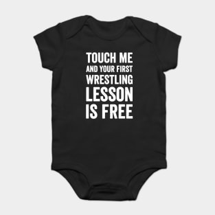 Touch me and your firs wrestling lesson is free Baby Bodysuit